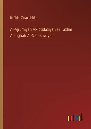 Cover image for Al-Ajrūmīyah Al-Ibtidāʾīyah Fī Taʻlīm Al-lughah Al-Namsāwīyah