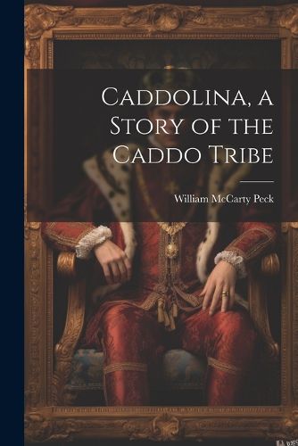 Cover image for Caddolina, a Story of the Caddo Tribe