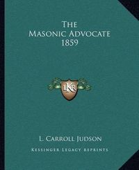 Cover image for The Masonic Advocate 1859