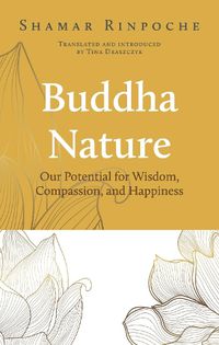 Cover image for Buddha Nature: Our Potential for Wisdom, Compassion, and Happiness