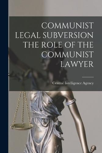 Cover image for Communist Legal Subversion the Role of the Communist Lawyer