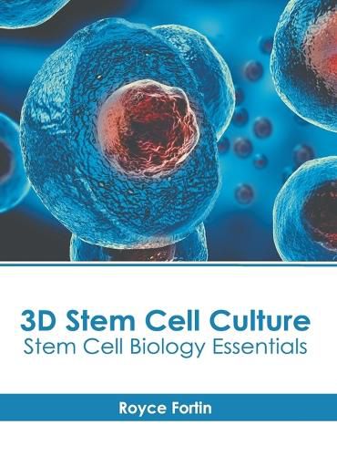 Cover image for 3D Stem Cell Culture: Stem Cell Biology Essentials