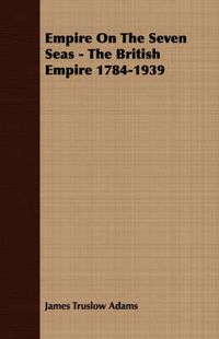 Cover image for Empire on the Seven Seas - The British Empire 1784-1939