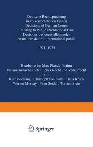 Deutsche Rechtsprechung in Volkerrechtlichen Fragen: Decisions of German Courts Relating to Public International Law / Decisions des Cours Allemandes en Matiere de Droit International Public