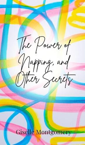 Cover image for The Power of Napping, and Other Secrets