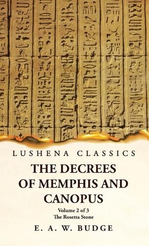 The Decrees of Memphis and Canopus The Rosetta Stone Volume 2 of 3