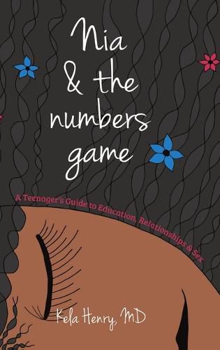 Cover image for Nia & The Numbers Game: A Teenager's Guide to Education, Relationships & Sex