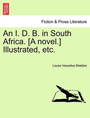 Cover image for An I. D. B. in South Africa. [A Novel.] Illustrated, Etc.