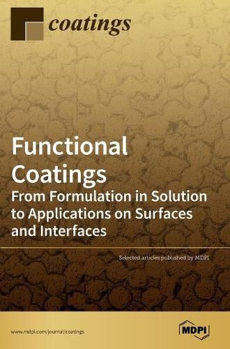 Cover image for Functional Coatings: From Formulation in Solution to Applications on Surfaces and Interfaces