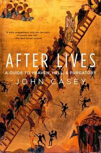 Cover image for After Lives: A Guide to Heaven, Hell, and Purgatory