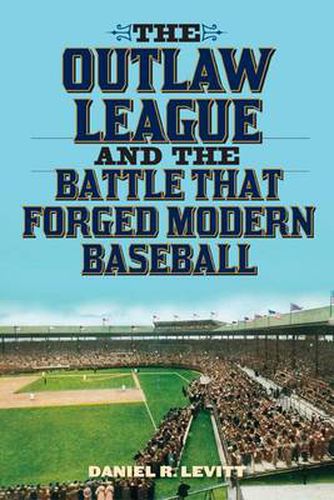 Cover image for The Outlaw League and the Battle That Forged Modern Baseball