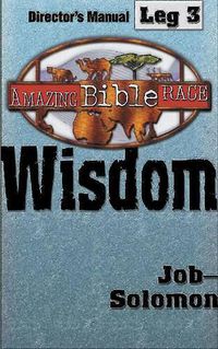 Cover image for Amazing Bible Race, Director's Manual, Leg 3 CDROM: Wisdom: Job--Solomon