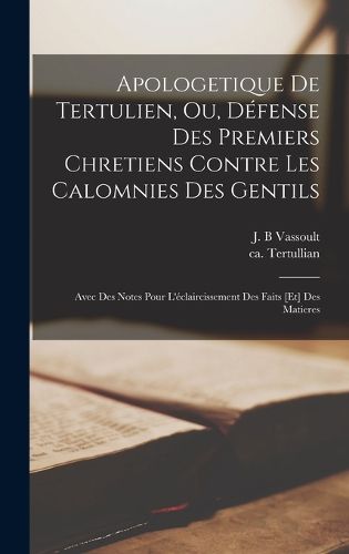 Cover image for Apologetique de Tertulien, ou, Defense des premiers chretiens contre les calomnies des gentils