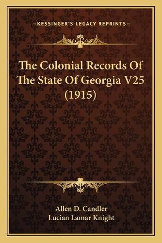 The Colonial Records of the State of Georgia V25 (1915)