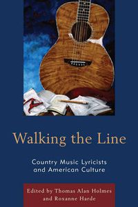 Cover image for Walking the Line: Country Music Lyricists and American Culture