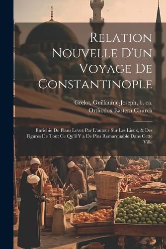 Cover image for Relation nouvelle d'un voyage de Constantinople