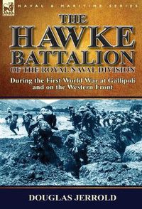 Cover image for The Hawke Battalion of the Royal Naval Division-During the First World War at Gallipoli and on the Western Front