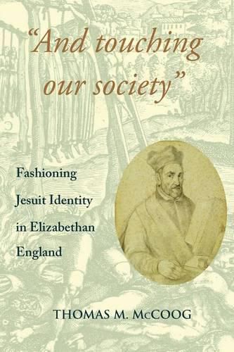 Cover image for And Touching Our Society: Fashioning Jesuit Identity in Elizabethan England