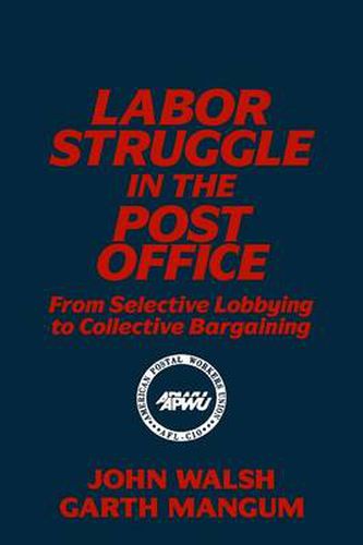 Cover image for Labor Struggle in the Post Office: From Selective Lobbying to Collective Bargaining: From Selective Lobbying to Collective Bargaining