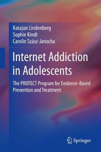 Cover image for Internet Addiction in Adolescents: The PROTECT Program for Evidence-Based Prevention and Treatment