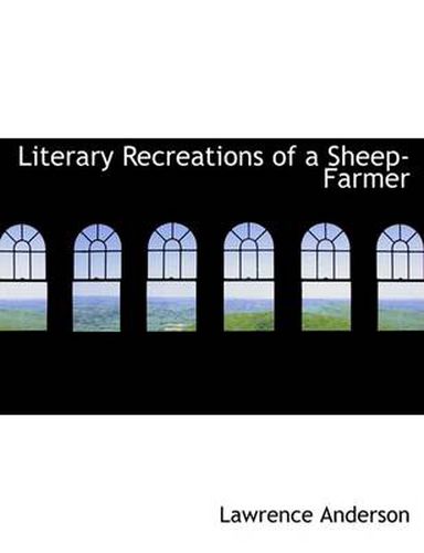 Cover image for Literary Recreations of a Sheep-Farmer