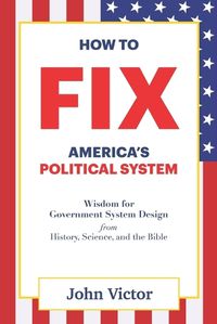 Cover image for How to Fix America's Political System