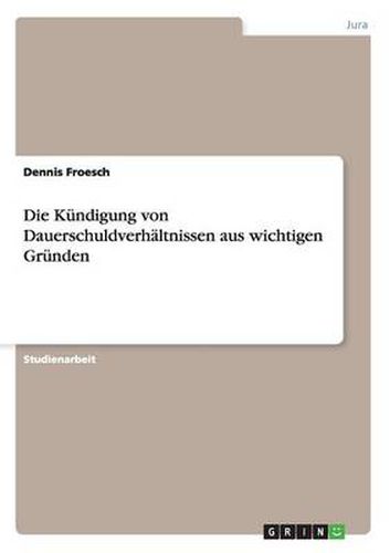 Cover image for Die Kundigung von Dauerschuldverhaltnissen aus wichtigen Grunden