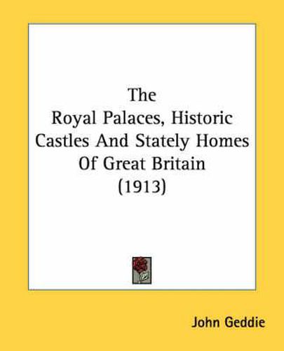 Cover image for The Royal Palaces, Historic Castles and Stately Homes of Great Britain (1913)