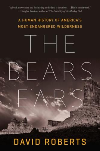 Cover image for The Bears Ears: A Human History of America's Most Endangered Wilderness