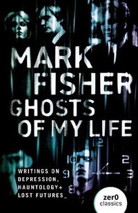 Cover image for Ghosts of My Life: Writings on Depression, Hauntology and Lost Futures