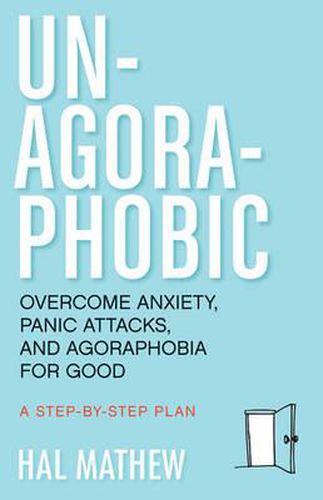 Cover image for Un-Agoraphobic: Overcome Anxiety, Panic Attacks, and Agoraphobia for Good: a Step-by-Step Plan