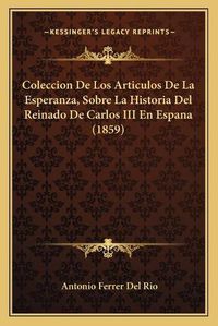 Cover image for Coleccion de Los Articulos de La Esperanza, Sobre La Historia del Reinado de Carlos III En Espana (1859)