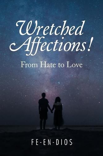 Cover image for Wretched Affections!: From Hate to Love