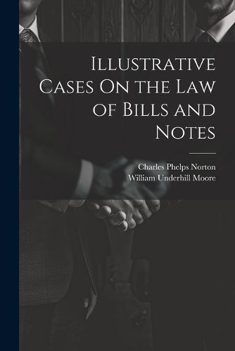 Cover image for Illustrative Cases On the Law of Bills and Notes