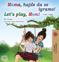 Cover image for Let's play, Mom! (Serbian English Bilingual Book for Kids - Latin alphabet)