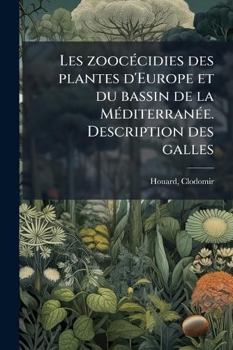 Cover image for Les Zooc Cidies Des Plantes D'Europe Et Du Bassin de La M Diterran E. Description Des Galles