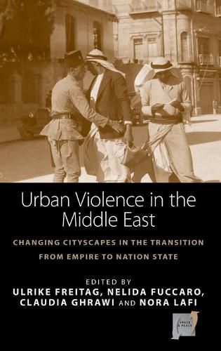 Cover image for Urban Violence in the Middle East: Changing Cityscapes in the Transition from Empire to Nation State