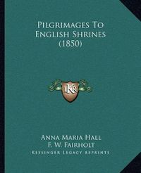 Cover image for Pilgrimages to English Shrines (1850)