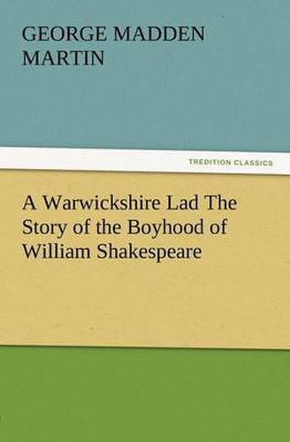 Cover image for A Warwickshire Lad The Story of the Boyhood of William Shakespeare