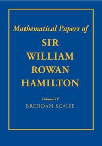 Cover image for The Mathematical Papers of Sir William Rowan Hamilton: Volume 4