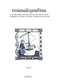 Cover image for Troianalexandrina 18 (2018): Troie En Europe Au Moyen Age. d'Un Imaginaire, l'Autre; d'Une Langue, l'Autre