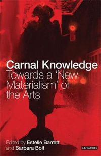 Cover image for Carnal Knowledge: Towards a 'New Materialism' Through The Arts