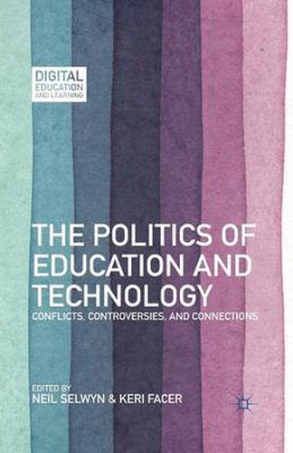 Cover image for The Politics of Education and Technology: Conflicts, Controversies, and Connections