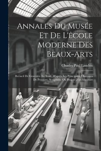 Annales Du Musee Et De L'ecole Moderne Des Beaux-arts