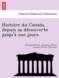 Cover image for Histoire Du Canada, Depuis Sa de Couverte Jusqu'a Nos Jours.