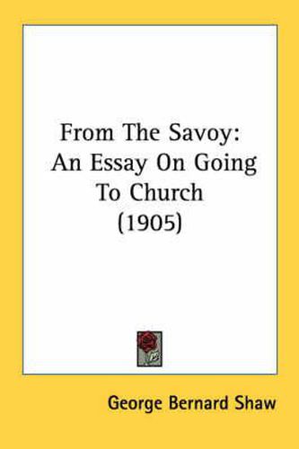 Cover image for From the Savoy: An Essay on Going to Church (1905)