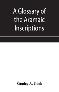 Cover image for A glossary of the Aramaic Inscriptions