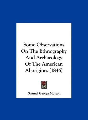 Cover image for Some Observations on the Ethnography and Archaeology of the American Aborigines (1846)