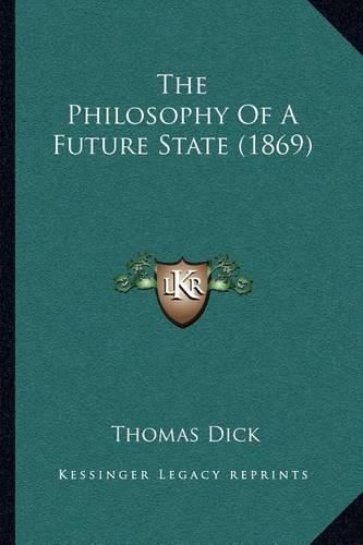 Cover image for The Philosophy of a Future State (1869)