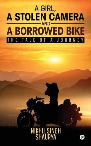 Cover image for A Girl, a Stolen Camera and a Borrowed Bike: The Tale of a Journey